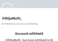 PDP Leader Iltija Mufti’s X Account Withheld in India