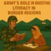 ARMY’S ROLE IN BOOSTING LITERACY IN BORDER REGIONS