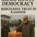 Grass Roots Democracy: Rebuilding Trust in Kashmir