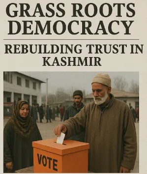 Grass Roots Democracy: Rebuilding Trust in Kashmir