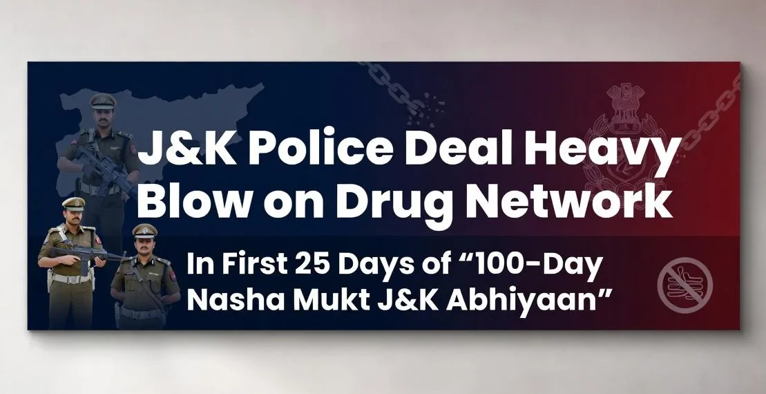 J&K Police Deal Heavy Blow on Drug Network in First 25-Days of “100-Day Nasha Mukt J&K Abhiyaan”